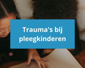 Trauma's bij pleegkinderen